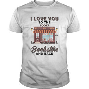 I Love You To The Books Bookstore And Back Shirt